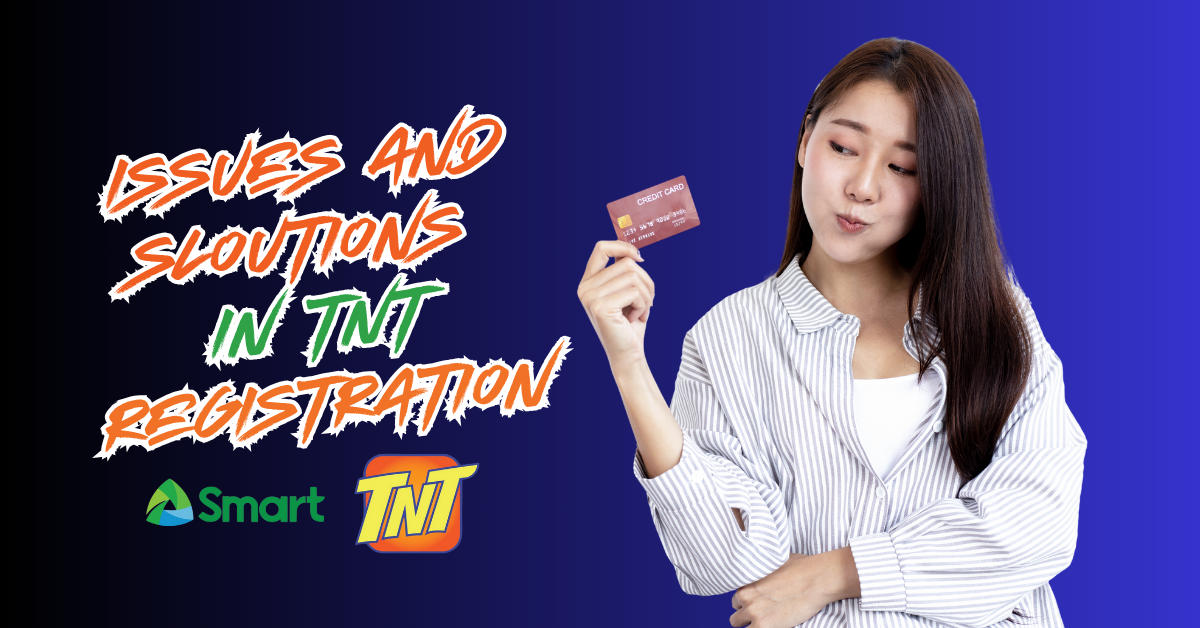 ISSUES AND SOLUTIONS IN TNT SIM REGISTRATION
